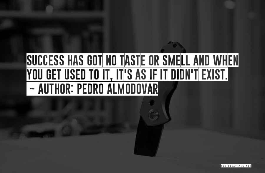 Taste Success Quotes By Pedro Almodovar