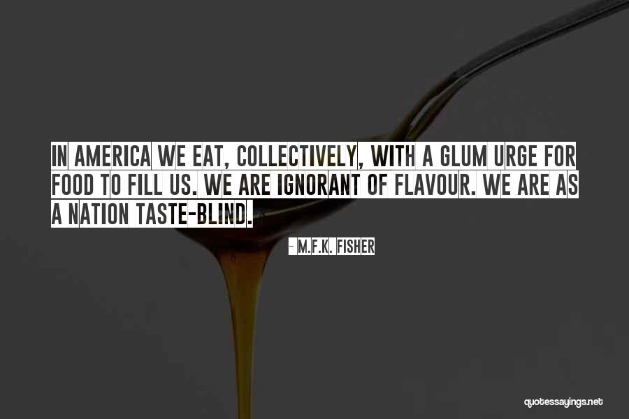 Taste The Nation Quotes By M.F.K. Fisher Taste The Nation Quotes By M.F.K. Fisher