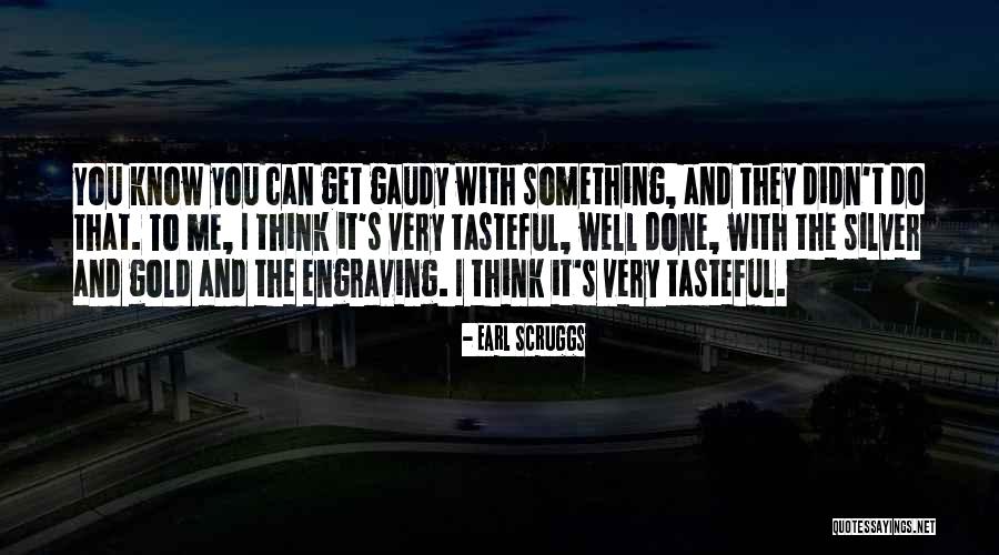 Tasteful Quotes By Earl Scruggs Tasteful Quotes By Earl Scruggs