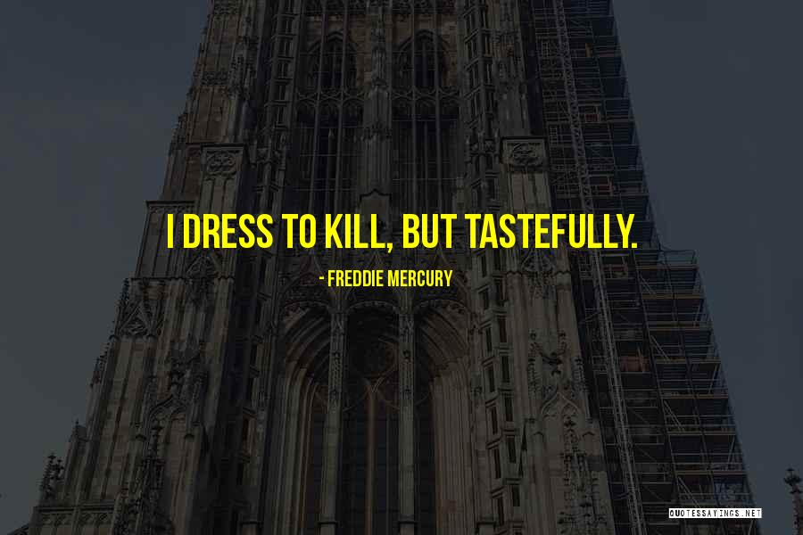 Tastefully Quotes By Freddie Mercury Tastefully Quotes By Freddie Mercury