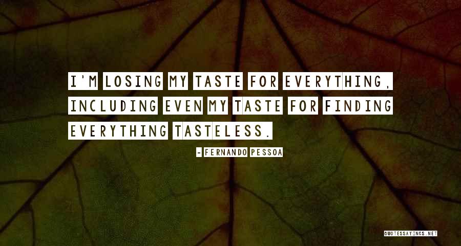 Tasteless Quotes By Fernando Pessoa Tasteless Quotes By Fernando Pessoa