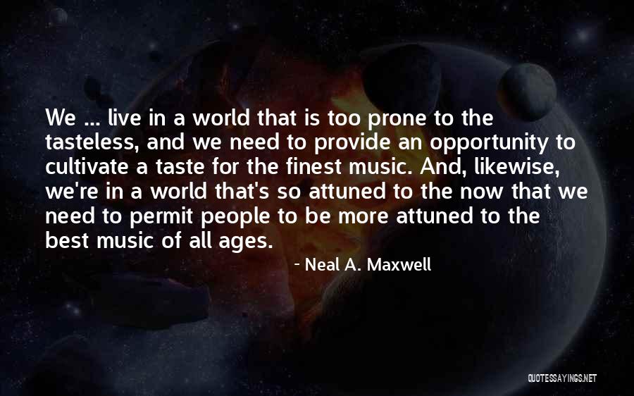 Tasteless Quotes By Neal A. Maxwell Tasteless Quotes By Neal A. Maxwell