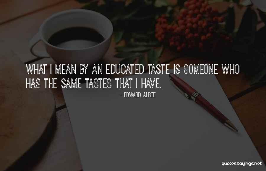 Tastes Quotes By Edward Albee Tastes Quotes By Edward Albee