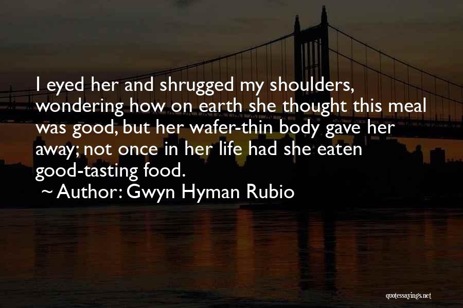 Tasting Life Quotes By Gwyn Hyman Rubio