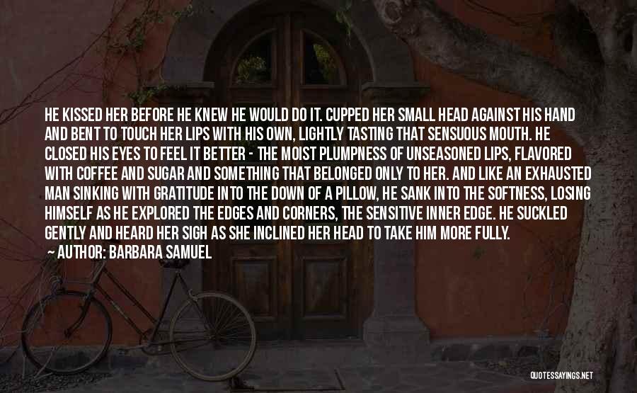 Tasting Your Lips Quotes By Barbara Samuel