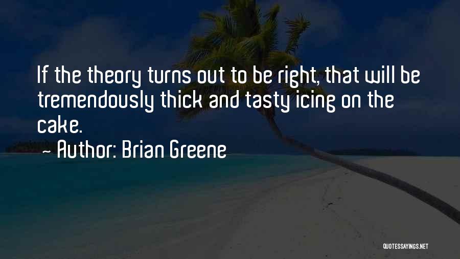 Tasty Cake Quotes By Brian Greene