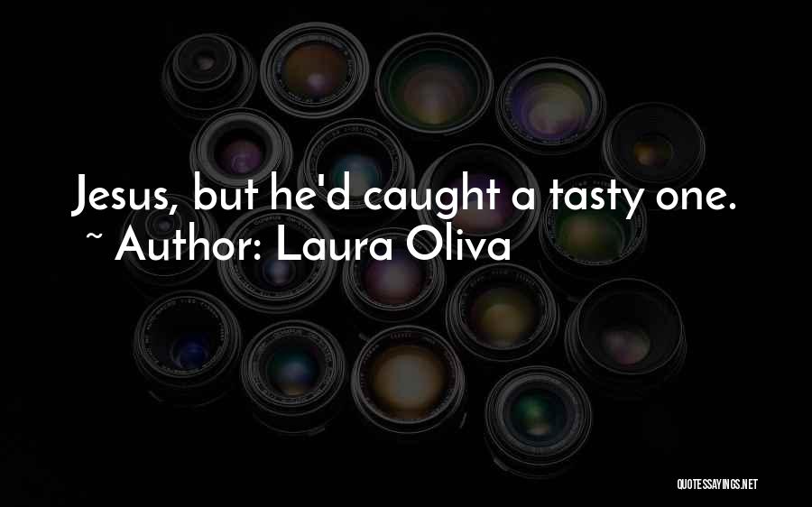 Tasty Quotes By Laura Oliva