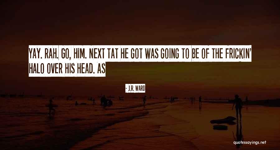 Tat Quotes By J.R. Ward Tat Quotes By J.R. Ward