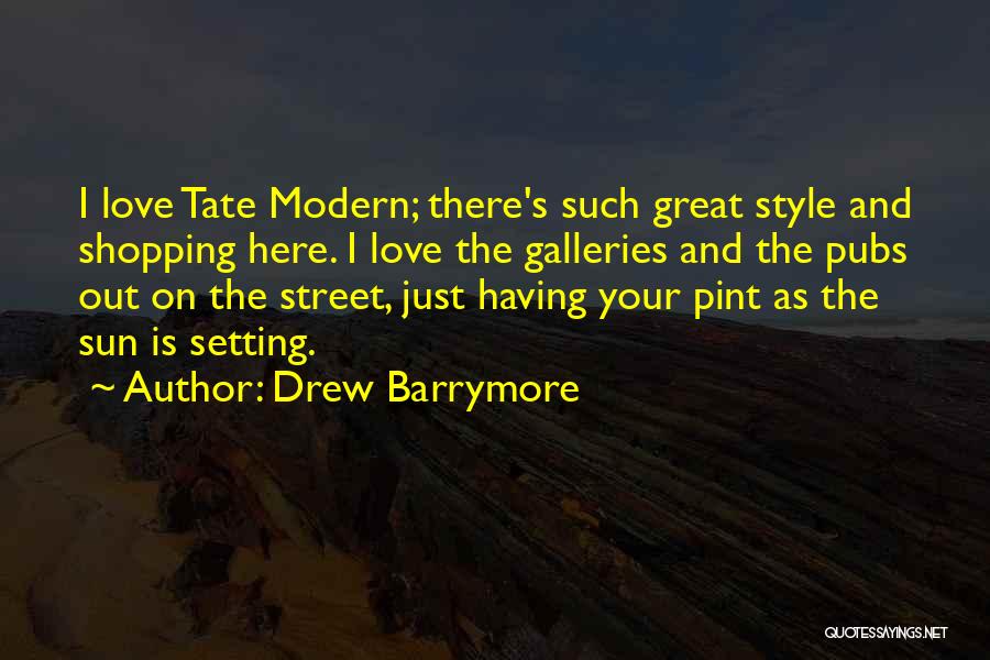 Tate Modern Quotes By Drew Barrymore