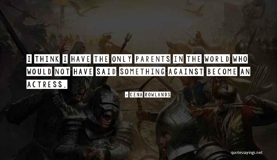 Tatlong Bebe Quotes By Gena Rowlands Tatlong Bebe Quotes By Gena Rowlands
