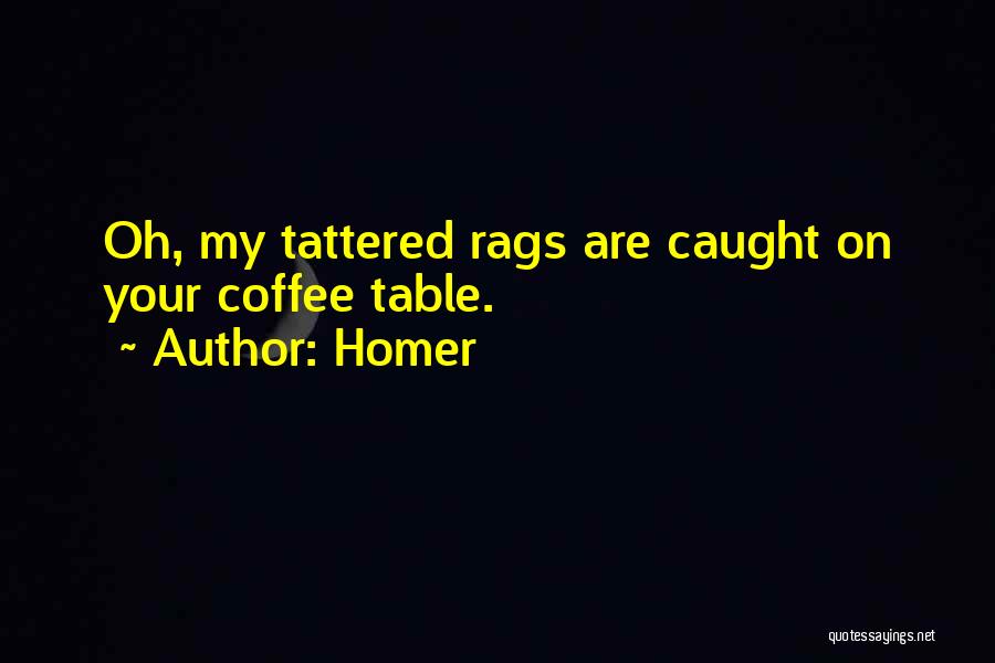 Tattered Quotes By Homer