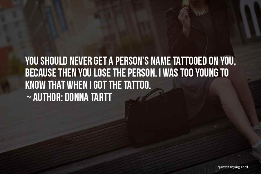 Tattoo My Name On You Quotes By Donna Tartt