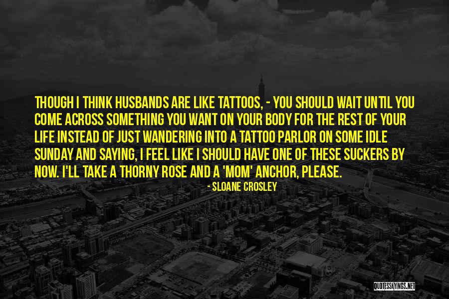 Tattoo Parlor Quotes By Sloane Crosley