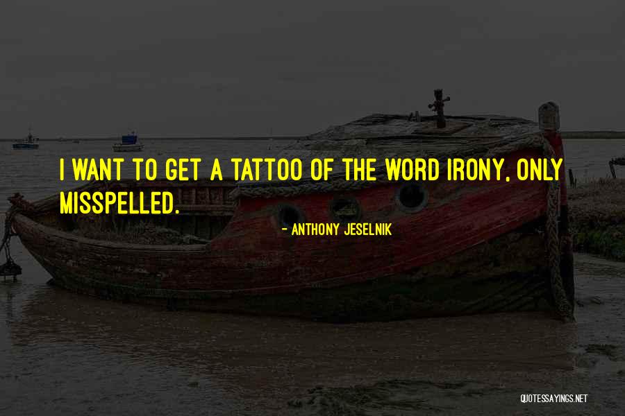 Tattoo Quotes By Anthony Jeselnik