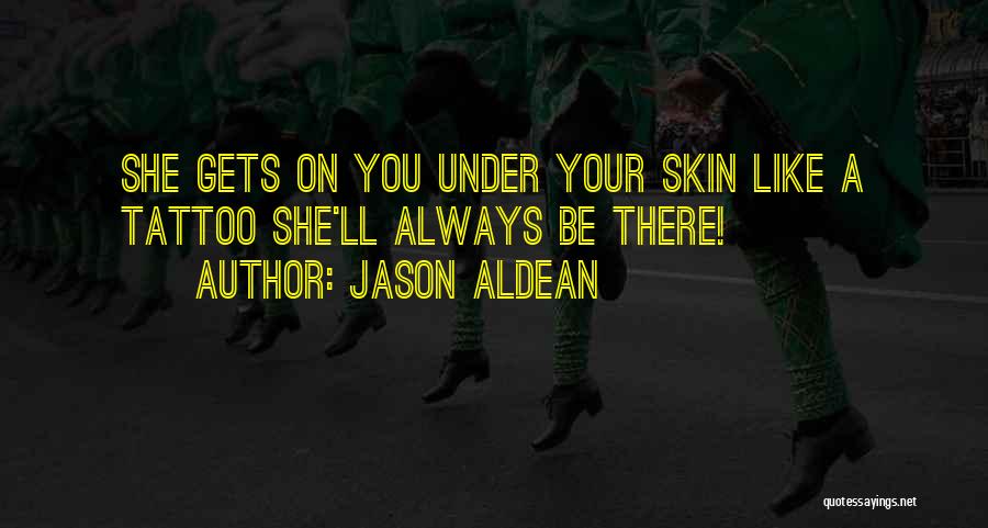 Tattoo Quotes By Jason Aldean