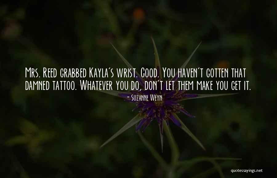 Tattoo Wrist Quotes By Suzanne Weyn Tattoo Wrist Quotes By Suzanne Weyn