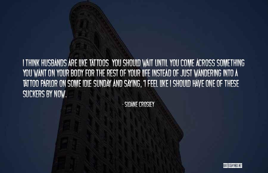 Tattoos And Life Quotes By Sloane Crosley Tattoos And Life Quotes By Sloane Crosley
