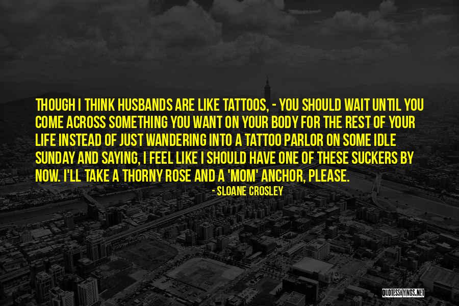 Tattoos And Life Quotes By Sloane Crosley Tattoos And Life Quotes By Sloane Crosley