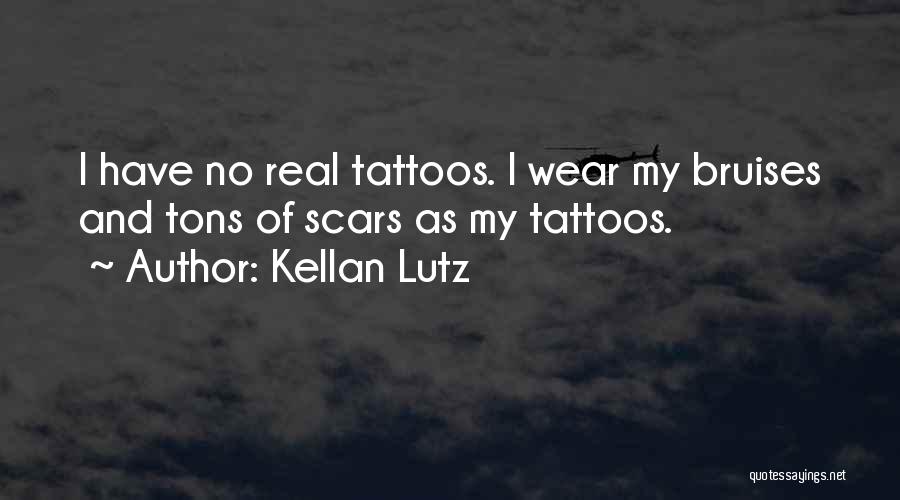 Tattoos And Scars Quotes By Kellan Lutz