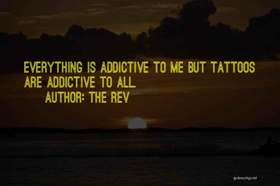 Tattoos Are Addictive Quotes By The Rev