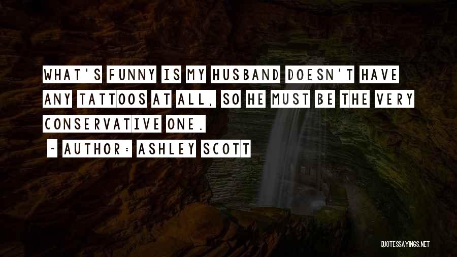 Tattoos Funny Quotes By Ashley Scott