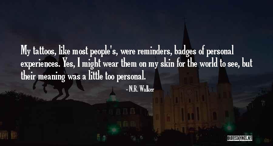 Tattoos Life Quotes By N.R. Walker Tattoos Life Quotes By N.R. Walker