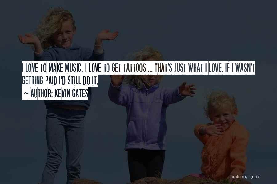 Tattoos Love Quotes By Kevin Gates