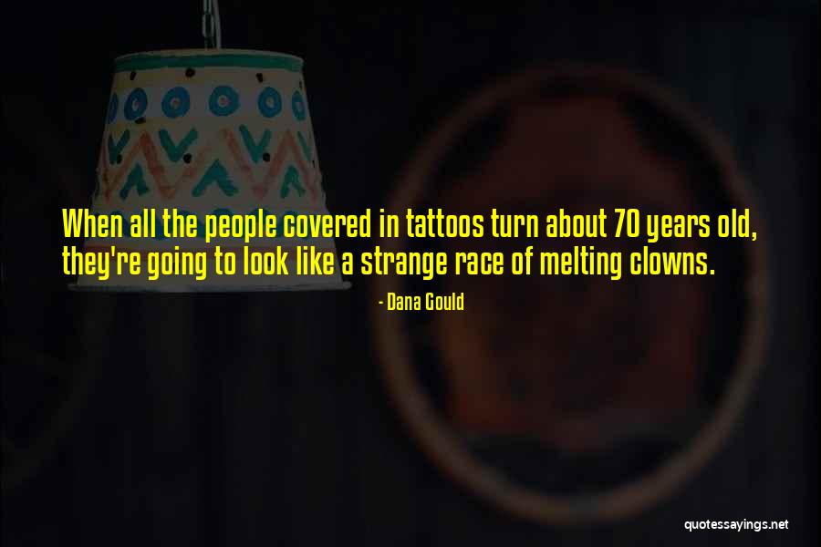 Tattoos On People Quotes By Dana Gould Tattoos On People Quotes By Dana Gould