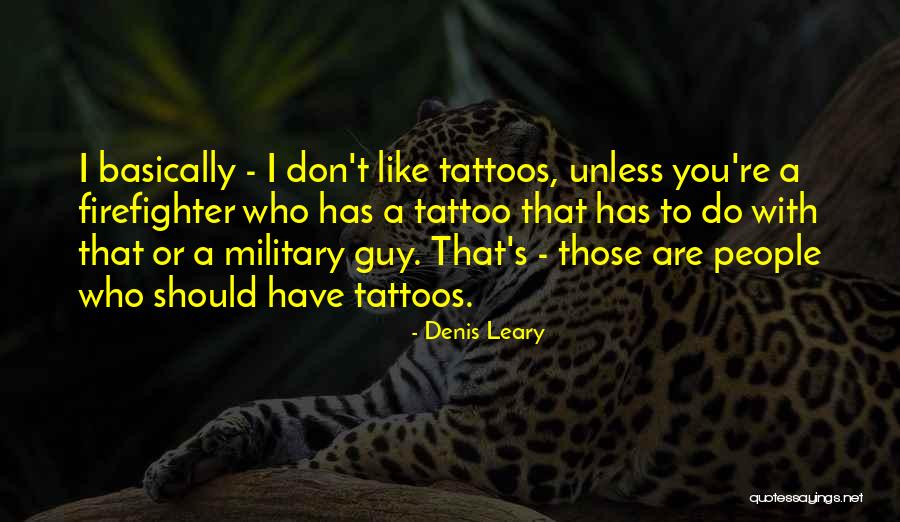 Tattoos On People Quotes By Denis Leary Tattoos On People Quotes By Denis Leary
