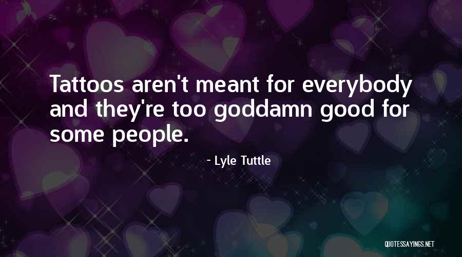 Tattoos On People Quotes By Lyle Tuttle