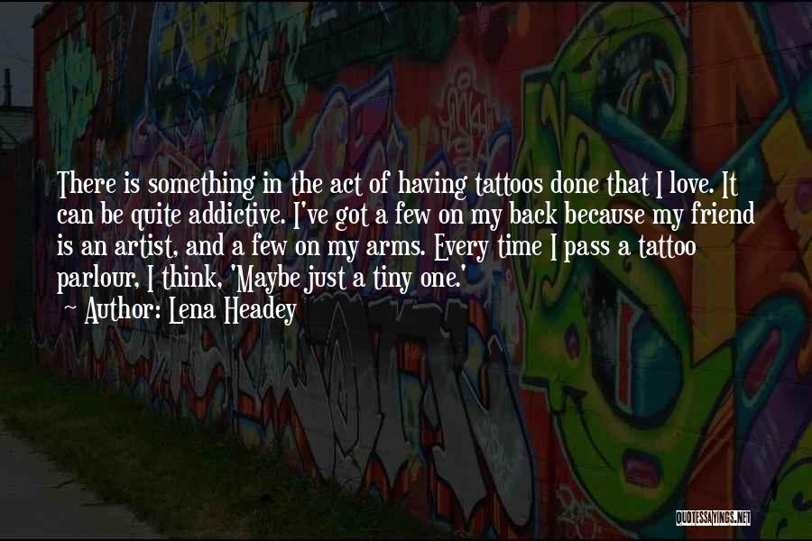 Tattoos With Time Quotes By Lena Headey