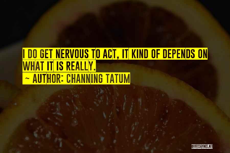 Tatum Channing Quotes By Channing Tatum