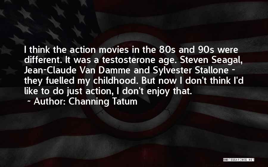 Tatum Channing Quotes By Channing Tatum