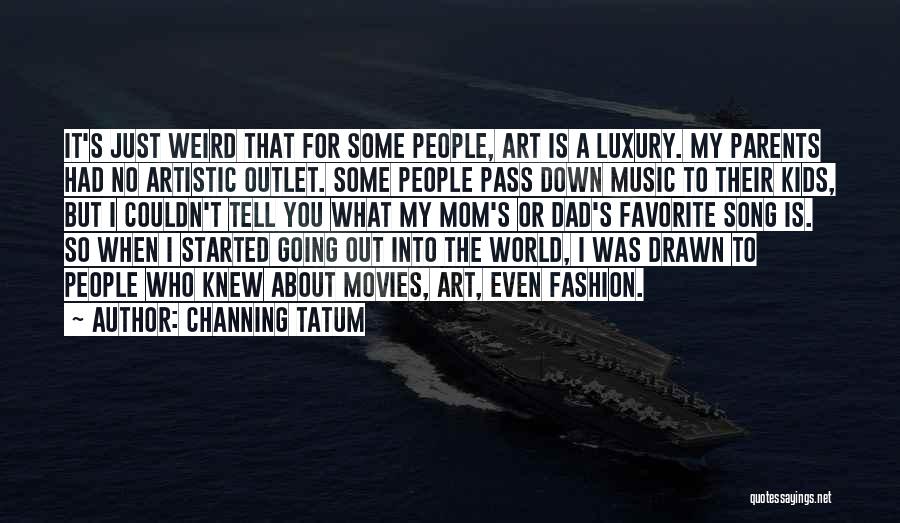 Tatum Channing Quotes By Channing Tatum