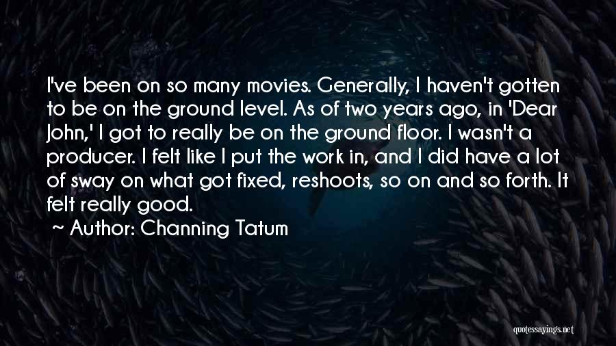 Tatum Channing Quotes By Channing Tatum