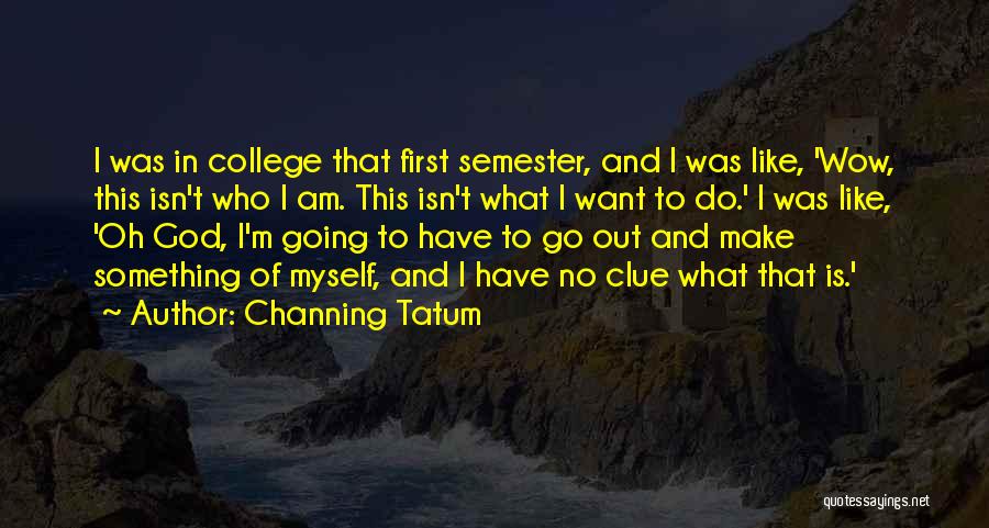 Tatum Channing Quotes By Channing Tatum