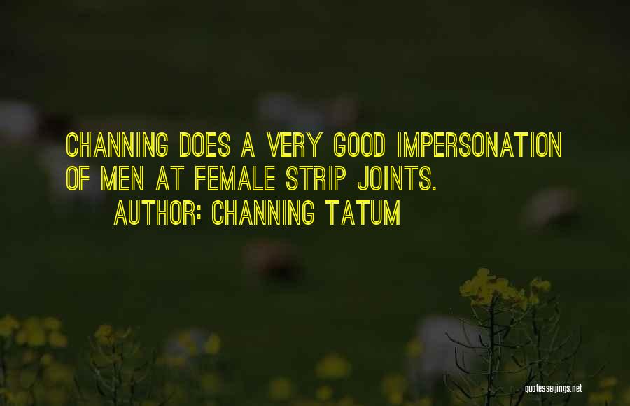 Tatum Channing Quotes By Channing Tatum