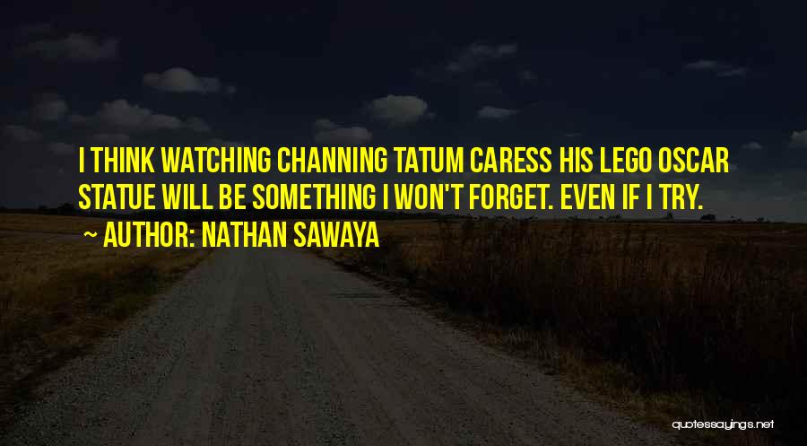 Tatum Channing Quotes By Nathan Sawaya
