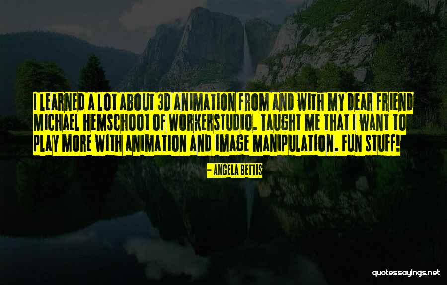 Taught Me Quotes By Angela Bettis Taught Me Quotes By Angela Bettis