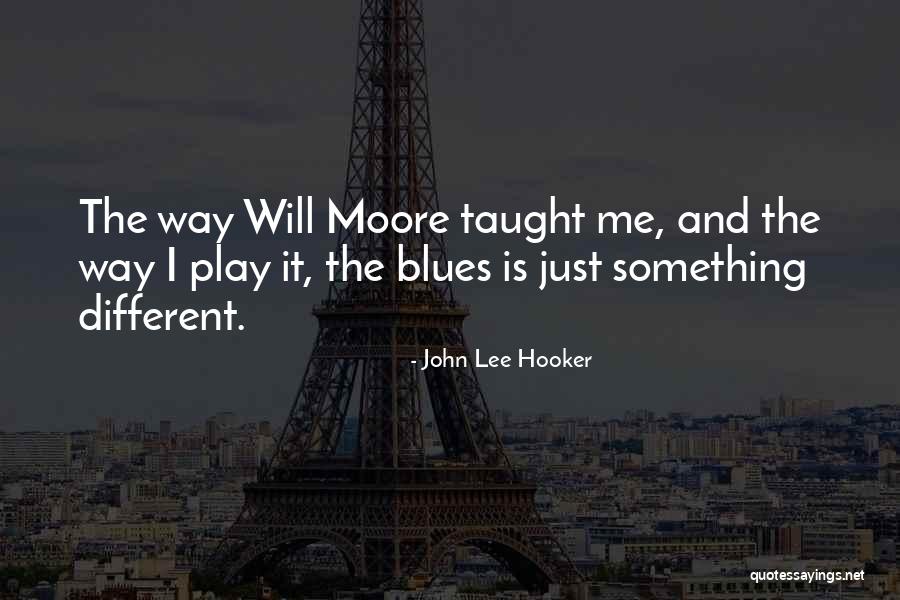 Taught Me Quotes By John Lee Hooker Taught Me Quotes By John Lee Hooker