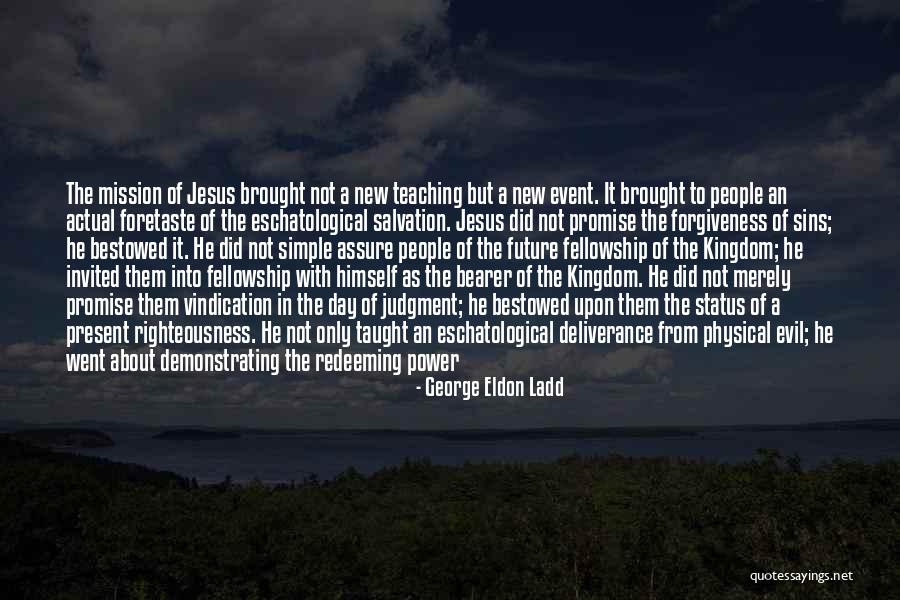 Taught That Salvation Quotes By George Eldon Ladd Taught That Salvation Quotes By George Eldon Ladd