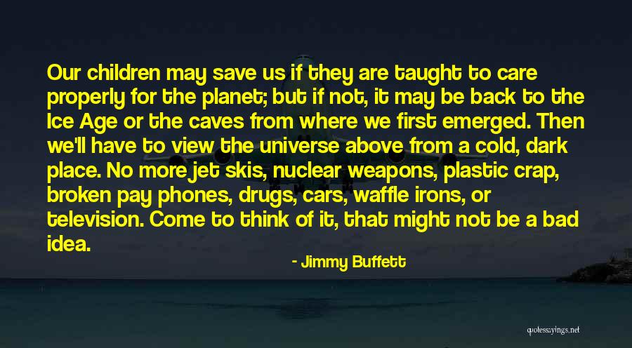 Taught That The Universe Quotes By Jimmy Buffett Taught That The Universe Quotes By Jimmy Buffett