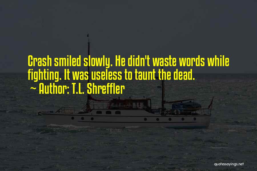 Taunt Quotes By T.L. Shreffler