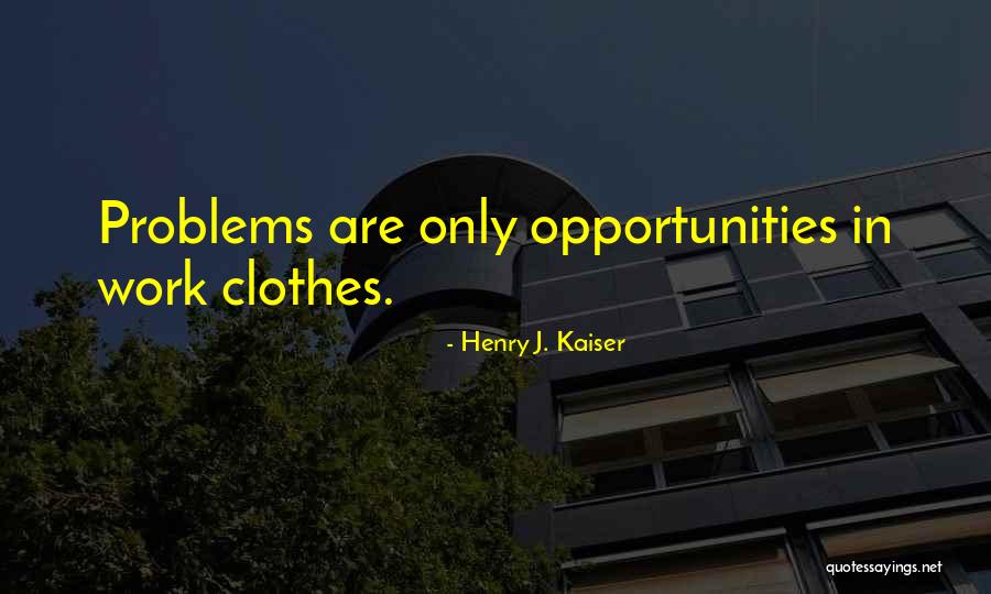 Taurg Disguised Quotes By Henry J. Kaiser Taurg Disguised Quotes By Henry J. Kaiser