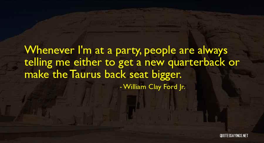 Taurus Quotes By William Clay Ford Jr.