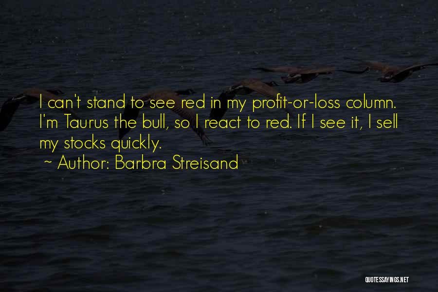 Taurus The Bull Quotes By Barbra Streisand