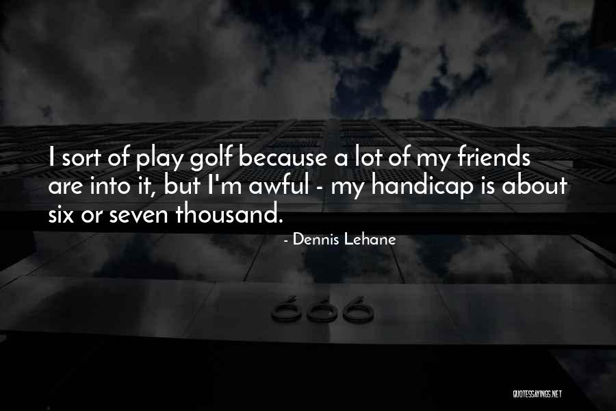 Tautology Truth Quotes By Dennis Lehane Tautology Truth Quotes By Dennis Lehane