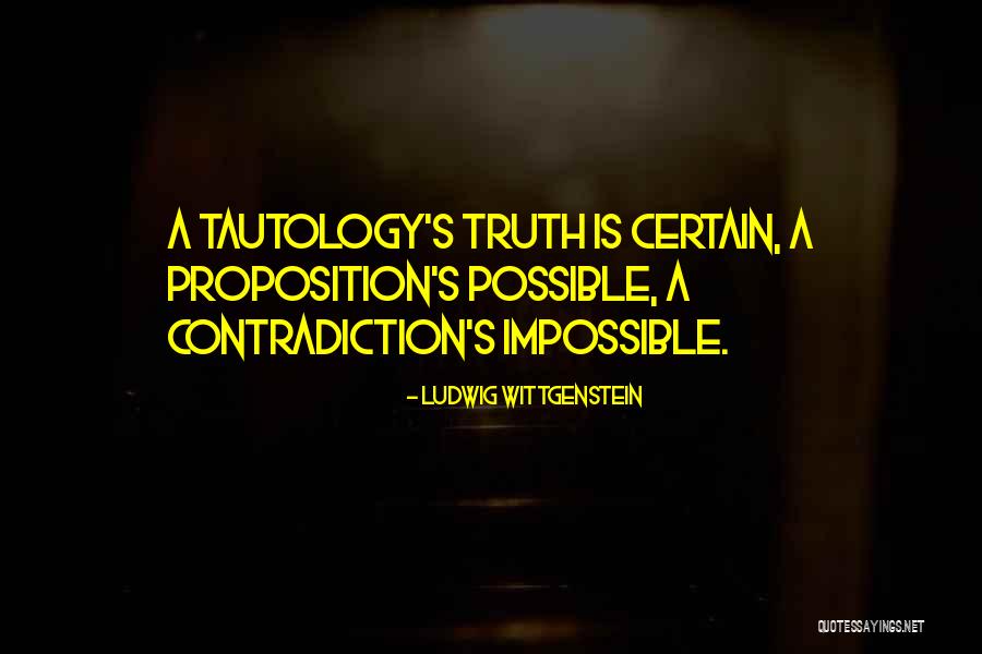 Tautology Truth Quotes By Ludwig Wittgenstein Tautology Truth Quotes By Ludwig Wittgenstein