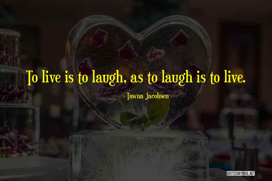 Tawna Quotes By Tawna Jacobsen Tawna Quotes By Tawna Jacobsen