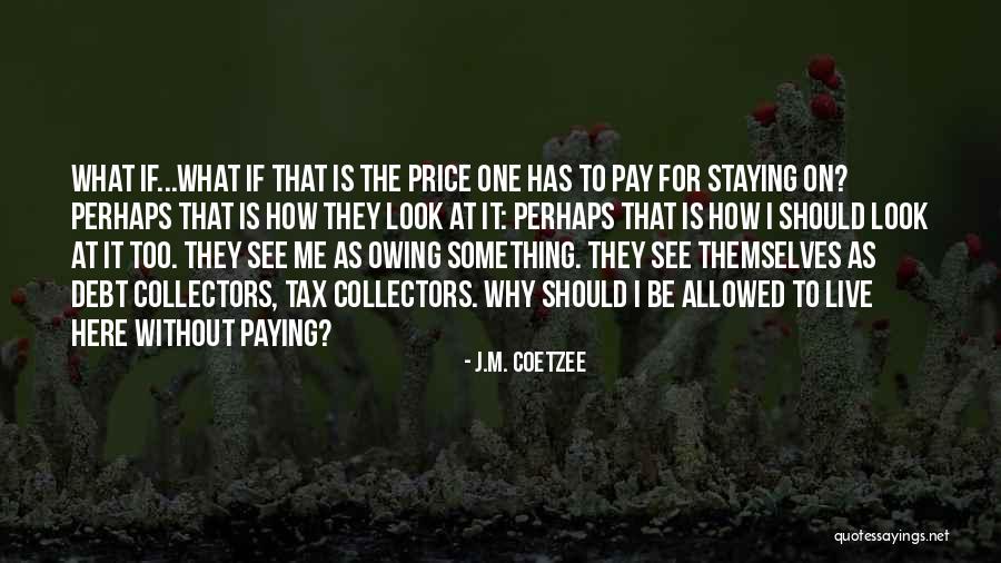 Tax Collectors Quotes By J.M. Coetzee